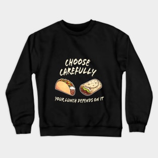 Taco vs Burrito - difficult lunch choices Crewneck Sweatshirt